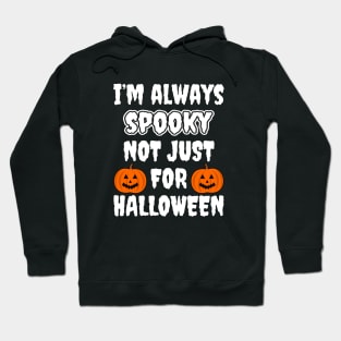 I'm Always Spooky Not Just For Halloween Hoodie